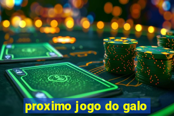 proximo jogo do galo